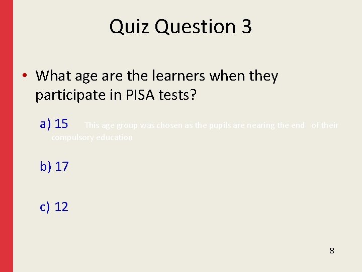 Quiz Question 3 • What age are the learners when they participate in PISA