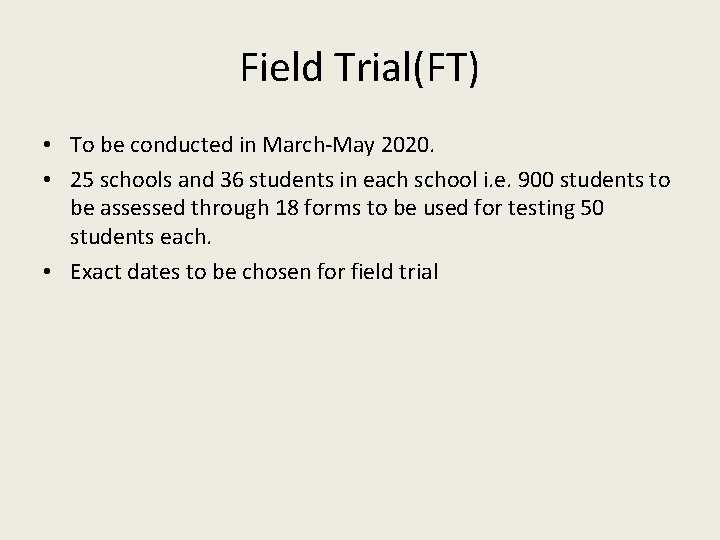 Field Trial(FT) • To be conducted in March-May 2020. • 25 schools and 36