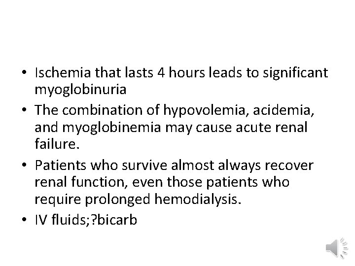 • Ischemia that lasts 4 hours leads to significant myoglobinuria • The combination