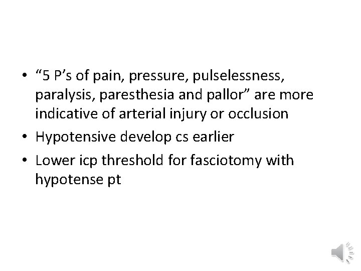  • “ 5 P’s of pain, pressure, pulselessness, paralysis, paresthesia and pallor” are