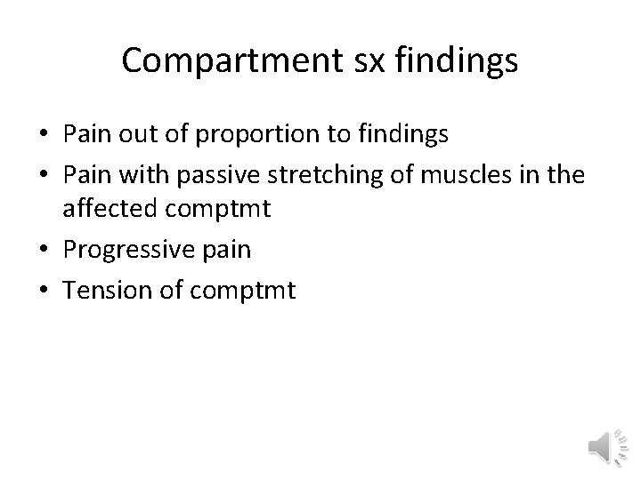 Compartment sx findings • Pain out of proportion to findings • Pain with passive