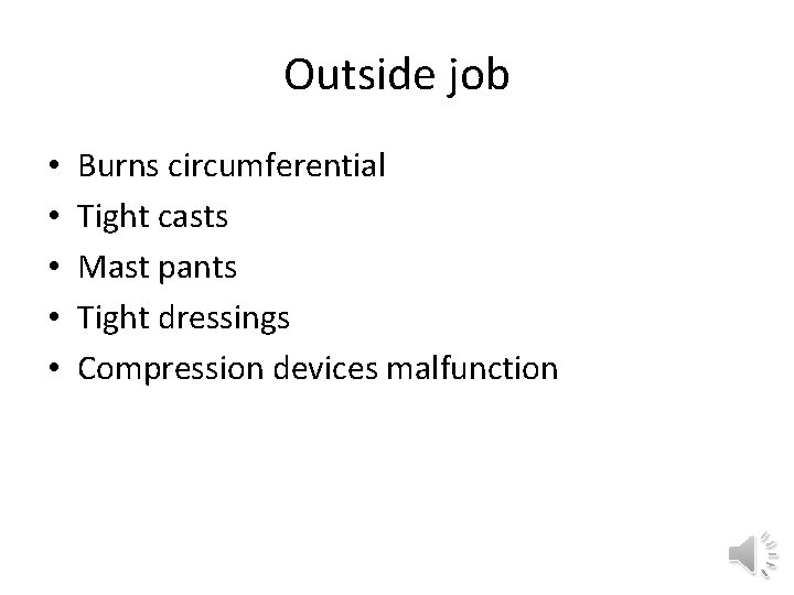 Outside job • • • Burns circumferential Tight casts Mast pants Tight dressings Compression