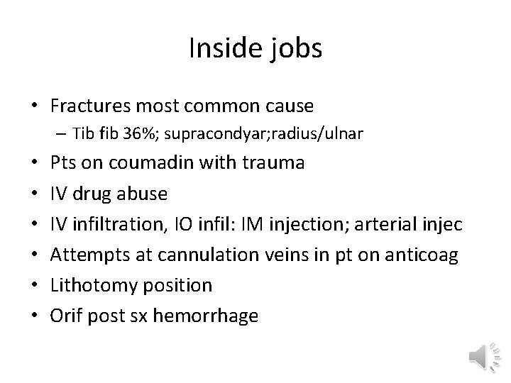 Inside jobs • Fractures most common cause – Tib fib 36%; supracondyar; radius/ulnar •