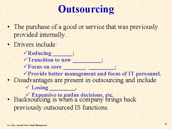 Outsourcing • The purchase of a good or service that was previously provided internally.