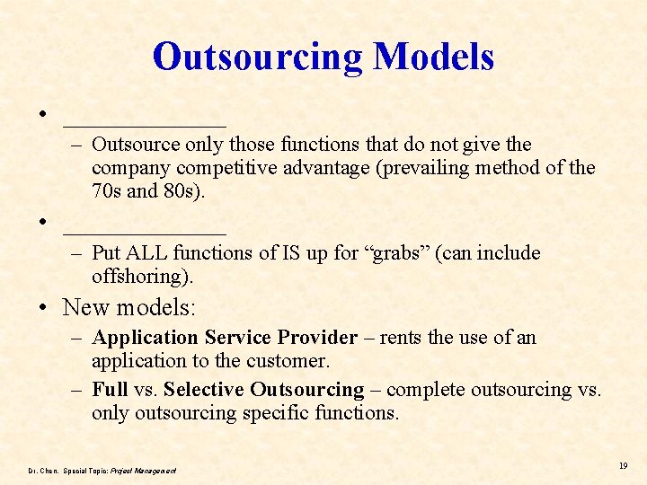 Outsourcing Models • _______ – Outsource only those functions that do not give the