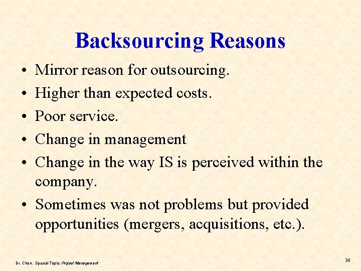 Backsourcing Reasons • • • Mirror reason for outsourcing. Higher than expected costs. Poor