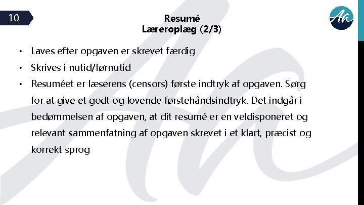 10 Resumé Læreroplæg (2/3) • Laves efter opgaven er skrevet færdig • Skrives i