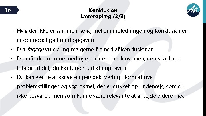 16 Konklusion Læreroplæg (2/3) • Hvis der ikke er sammenhæng mellem indledningen og konklusionen, 16 Konklusion Læreroplæg (2/3) • Hvis der ikke er sammenhæng mellem indledningen og konklusionen,