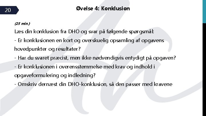 Øvelse 4: Konklusion 20 (25 min. ) Læs din konklusion fra DHO og svar Øvelse 4: Konklusion 20 (25 min. ) Læs din konklusion fra DHO og svar