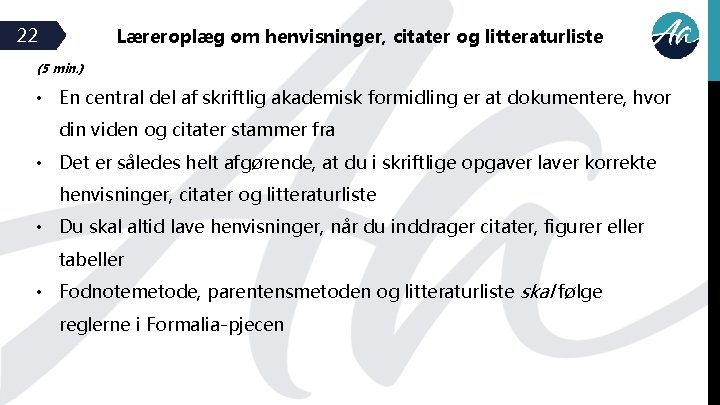 22 Læreroplæg om henvisninger, citater og litteraturliste (5 min. ) • En central del