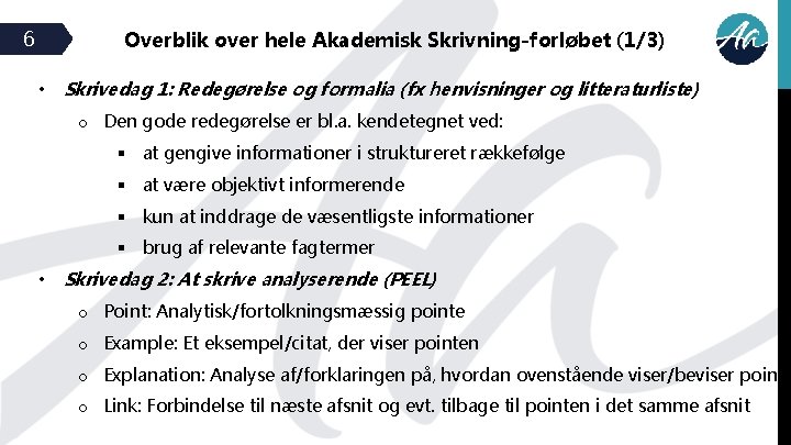 6 Overblik over hele Akademisk Skrivning-forløbet (1/3) • Skrivedag 1: Redegørelse og formalia (fx 6 Overblik over hele Akademisk Skrivning-forløbet (1/3) • Skrivedag 1: Redegørelse og formalia (fx
