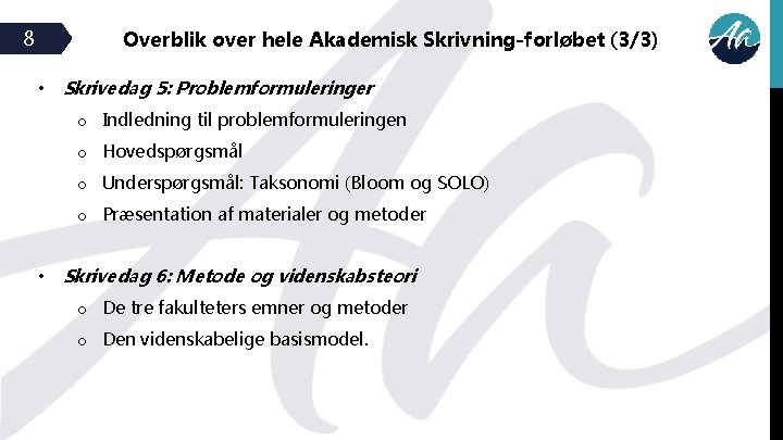 8 Overblik over hele Akademisk Skrivning-forløbet (3/3) • Skrivedag 5: Problemformuleringer o Indledning til