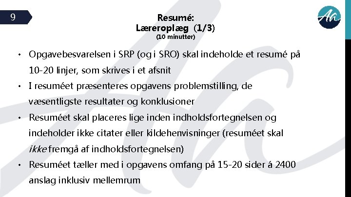 9 Resumé: Læreroplæg (1/3) (10 minutter) • Opgavebesvarelsen i SRP (og i SRO) skal