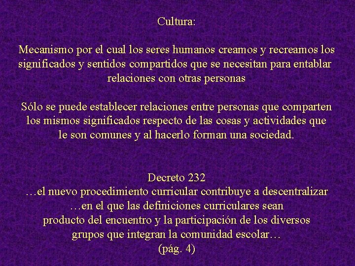 Cultura: Mecanismo por el cual los seres humanos creamos y recreamos los significados y