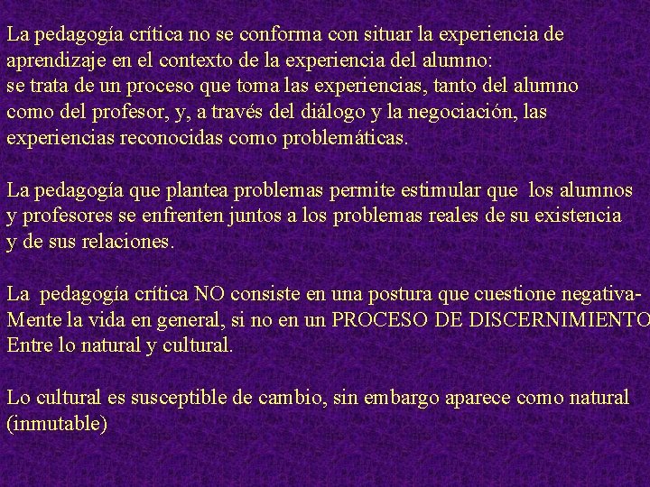 La pedagogía crítica no se conforma con situar la experiencia de aprendizaje en el