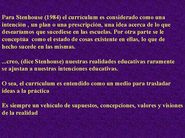 Para Stenhouse (1984) el currículum es considerado como una intención , un plan o