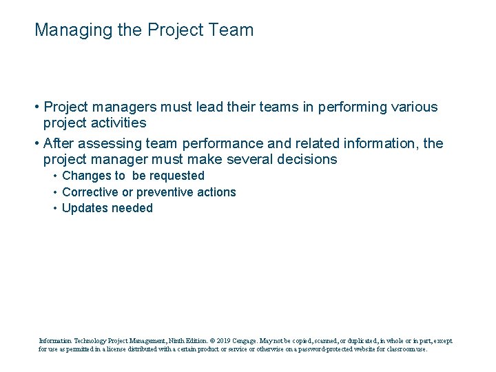Managing the Project Team • Project managers must lead their teams in performing various