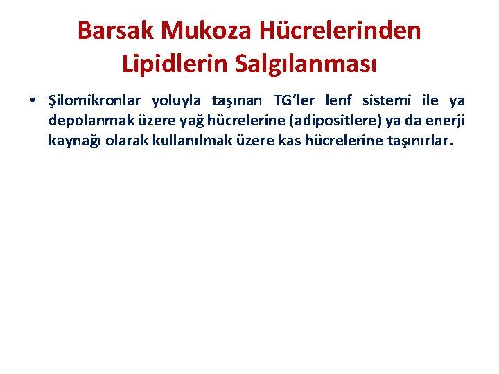 Barsak Mukoza Hücrelerinden Lipidlerin Salgılanması • Şilomikronlar yoluyla taşınan TG’ler lenf sistemi ile ya