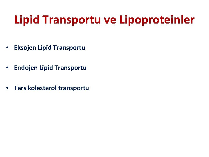 Lipid Transportu ve Lipoproteinler • Eksojen Lipid Transportu • Endojen Lipid Transportu • Ters