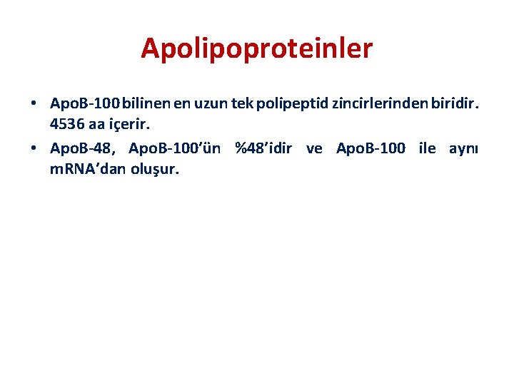 Apolipoproteinler • Apo. B-100 bilinen en uzun tek polipeptid zincirlerinden biridir. 4536 aa içerir.