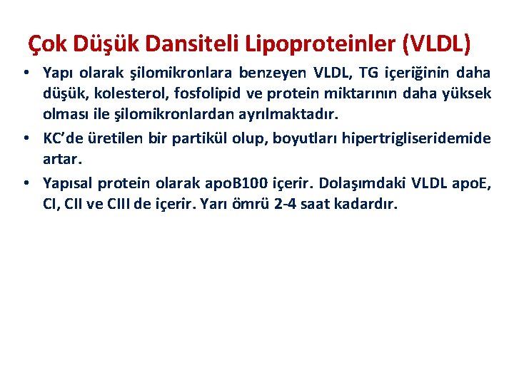 Çok Düşük Dansiteli Lipoproteinler (VLDL) • Yapı olarak şilomikronlara benzeyen VLDL, TG içeriğinin daha