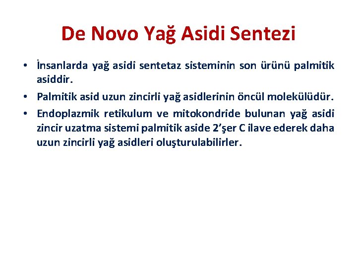 De Novo Yağ Asidi Sentezi • İnsanlarda yağ asidi sentetaz sisteminin son ürünü palmitik