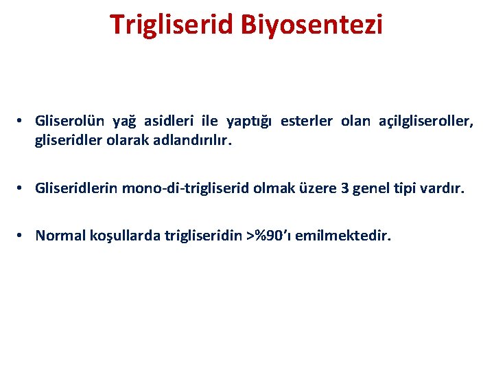 Trigliserid Biyosentezi • Gliserolün yağ asidleri ile yaptığı esterler olan açilgliseroller, gliseridler olarak adlandırılır.