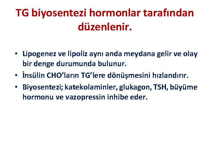 TG biyosentezi hormonlar tarafından düzenlenir. • Lipogenez ve lipoliz aynı anda meydana gelir ve