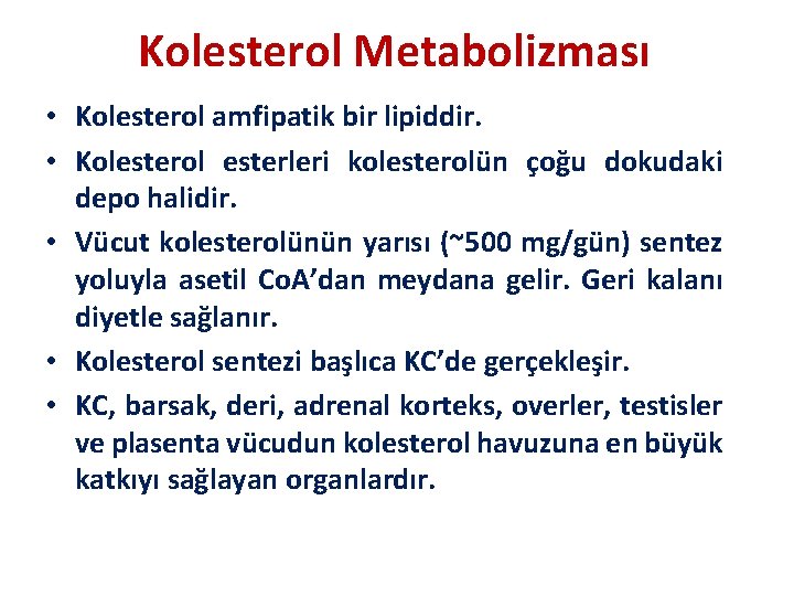 Kolesterol Metabolizması • Kolesterol amfipatik bir lipiddir. • Kolesterol esterleri kolesterolün çoğu dokudaki depo