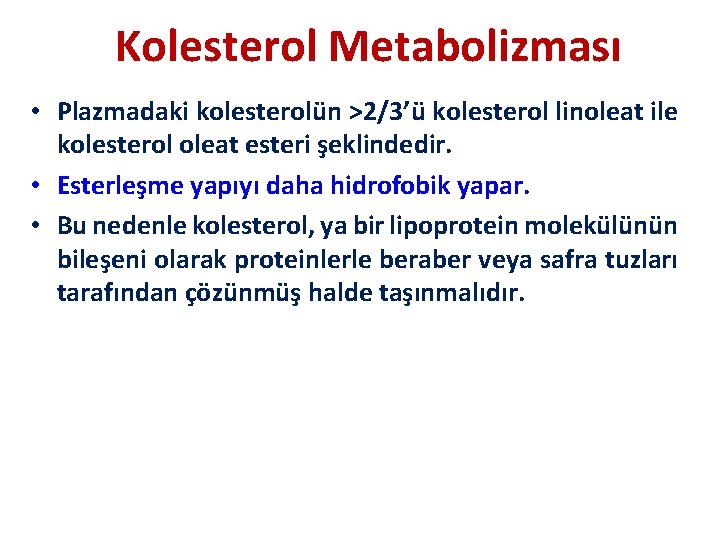 Kolesterol Metabolizması • Plazmadaki kolesterolün >2/3’ü kolesterol linoleat ile kolesterol oleat esteri şeklindedir. •