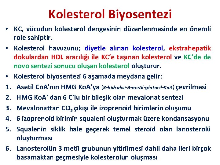 Kolesterol Biyosentezi • KC, vücudun kolesterol dengesinin düzenlenmesinde en önemli role sahiptir. • Kolesterol