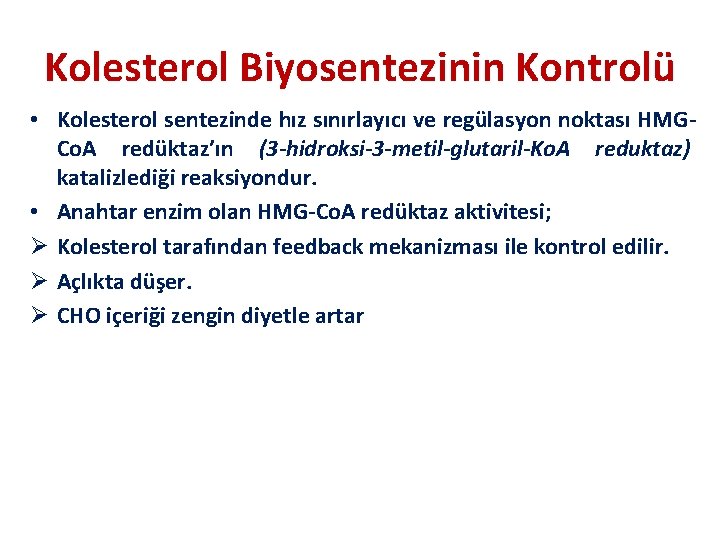 Kolesterol Biyosentezinin Kontrolü • Kolesterol sentezinde hız sınırlayıcı ve regülasyon noktası HMGCo. A redüktaz’ın