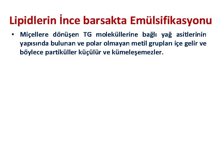 Lipidlerin İnce barsakta Emülsifikasyonu • Miçellere dönüşen TG moleküllerine bağlı yağ asitlerinin yapısında bulunan