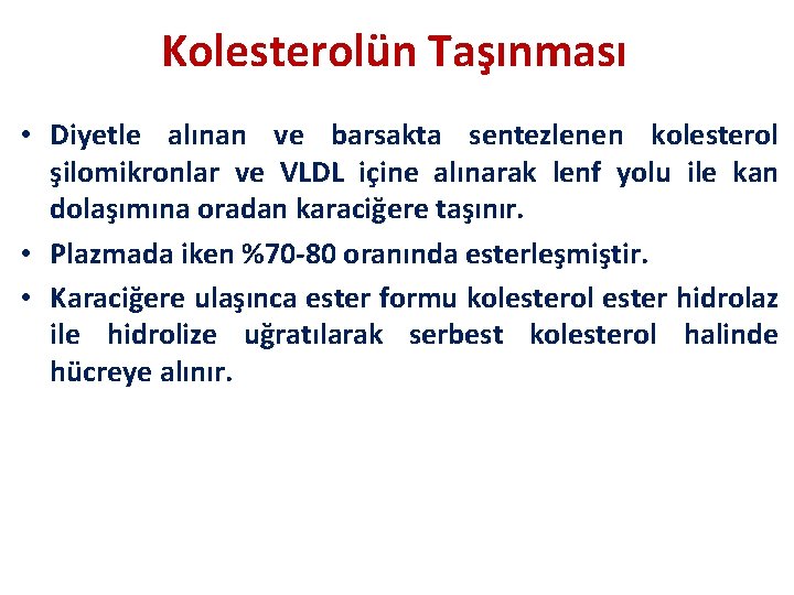 Kolesterolün Taşınması • Diyetle alınan ve barsakta sentezlenen kolesterol şilomikronlar ve VLDL içine alınarak