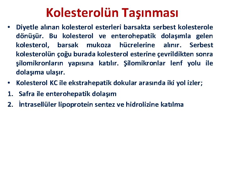 Kolesterolün Taşınması • Diyetle alınan kolesterol esterleri barsakta serbest kolesterole dönüşür. Bu kolesterol ve