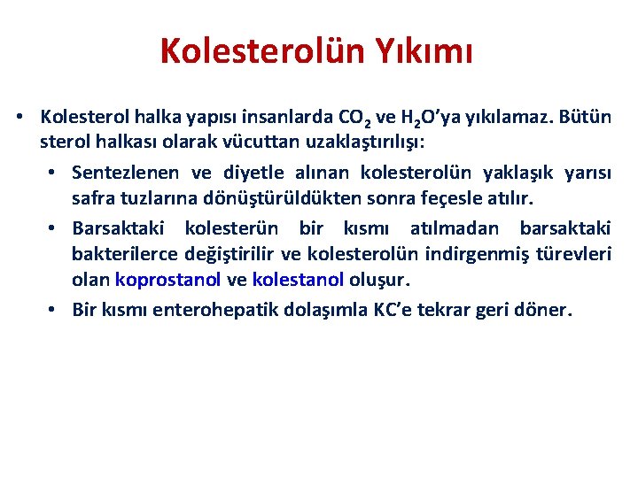 Kolesterolün Yıkımı • Kolesterol halka yapısı insanlarda CO 2 ve H 2 O’ya yıkılamaz.