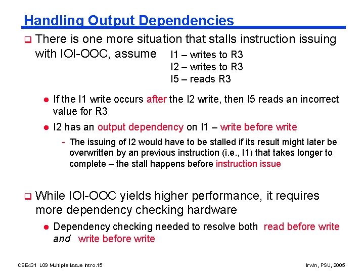 Handling Output Dependencies q There is one more situation that stalls instruction issuing with