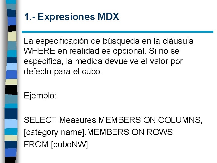 1. - Expresiones MDX La especificación de búsqueda en la cláusula WHERE en realidad