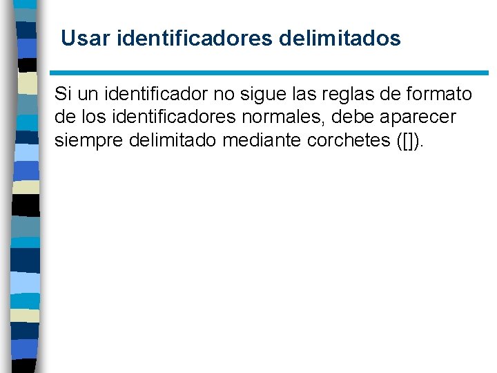  Usar identificadores delimitados Si un identificador no sigue las reglas de formato de