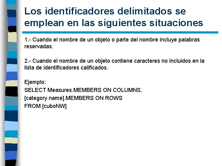 Los identificadores delimitados se emplean en las siguientes situaciones 1. - Cuando el nombre