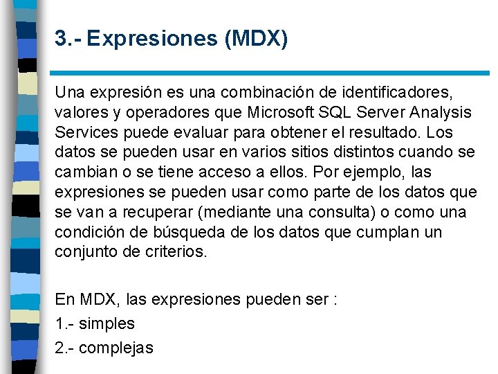 3. - Expresiones (MDX) Una expresión es una combinación de identificadores, valores y operadores