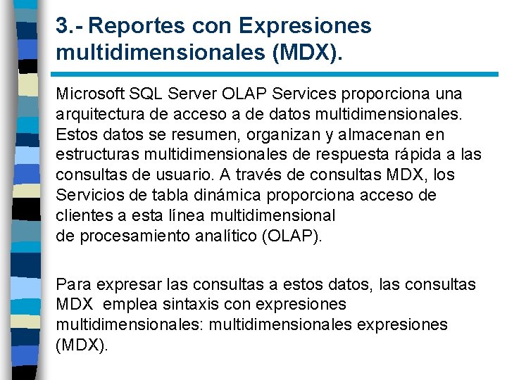 3. - Reportes con Expresiones multidimensionales (MDX). Microsoft SQL Server OLAP Services proporciona una