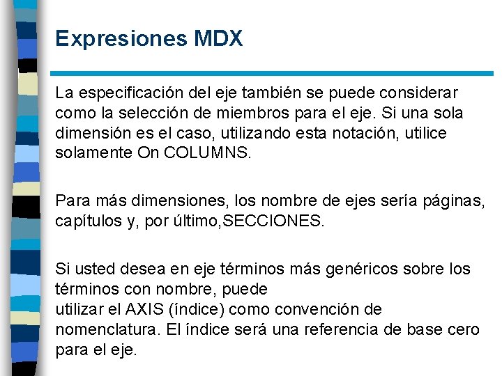 Expresiones MDX La especificación del eje también se puede considerar como la selección de