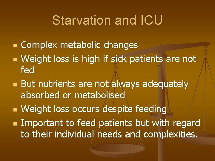 Starvation and ICU n n n Complex metabolic changes Weight loss is high if