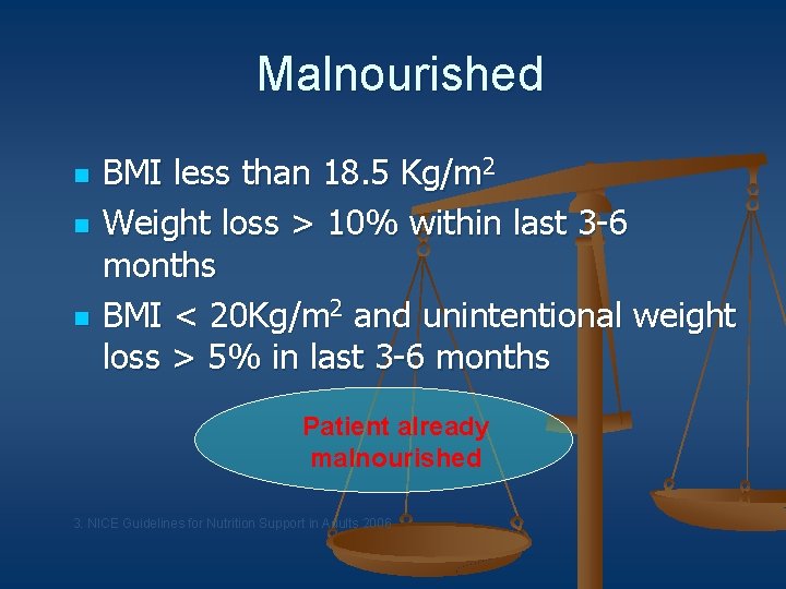 Malnourished n n n BMI less than 18. 5 Kg/m 2 Weight loss >