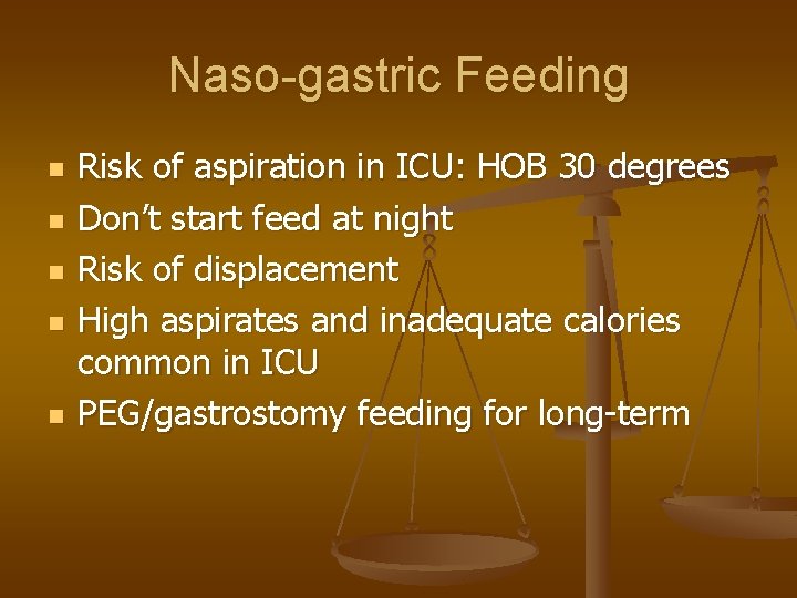 Naso-gastric Feeding n n n Risk of aspiration in ICU: HOB 30 degrees Don’t