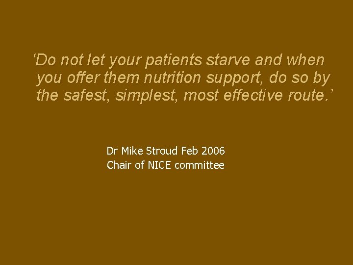  ‘Do not let your patients starve and when you offer them nutrition support,