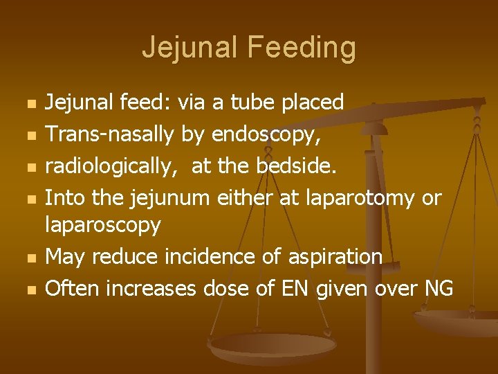 Jejunal Feeding n n n Jejunal feed: via a tube placed Trans-nasally by endoscopy,