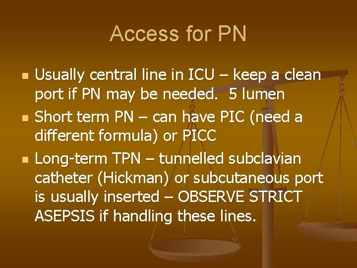 Access for PN n n n Usually central line in ICU – keep a