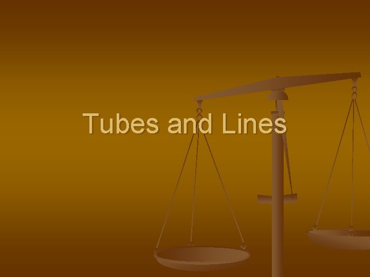 Tubes and Lines 